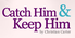 Catch Him and Keep Him